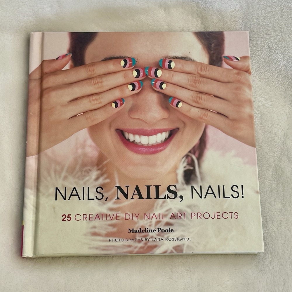 Nails, Nails, Nails! : 25 Creative‎ DIY Nail Art Projects by Madeline Poole...